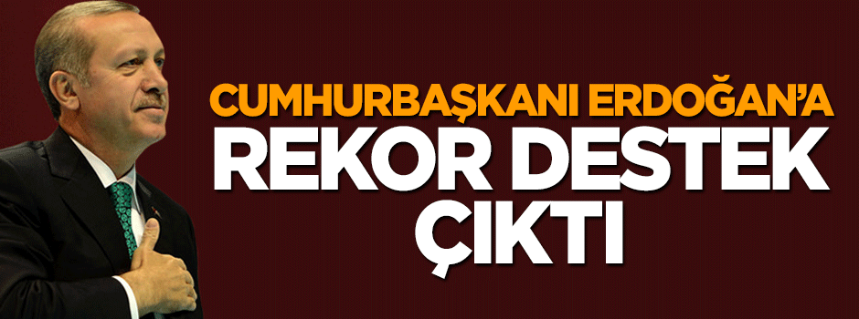 Seçim anketinden Cumhurbaşkanı Erdoğan’a rekor destek çıktı