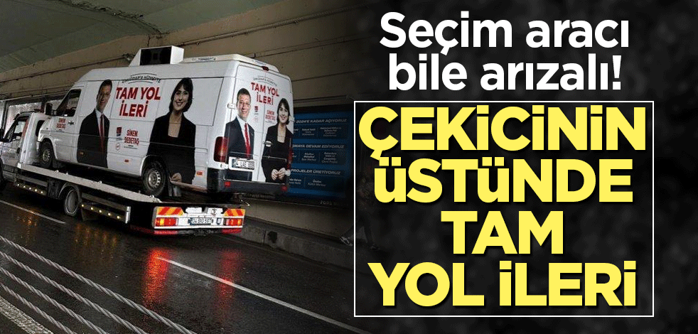 Seçim aracı bile arızalı! Çekicinin üstünde tam yol ileri