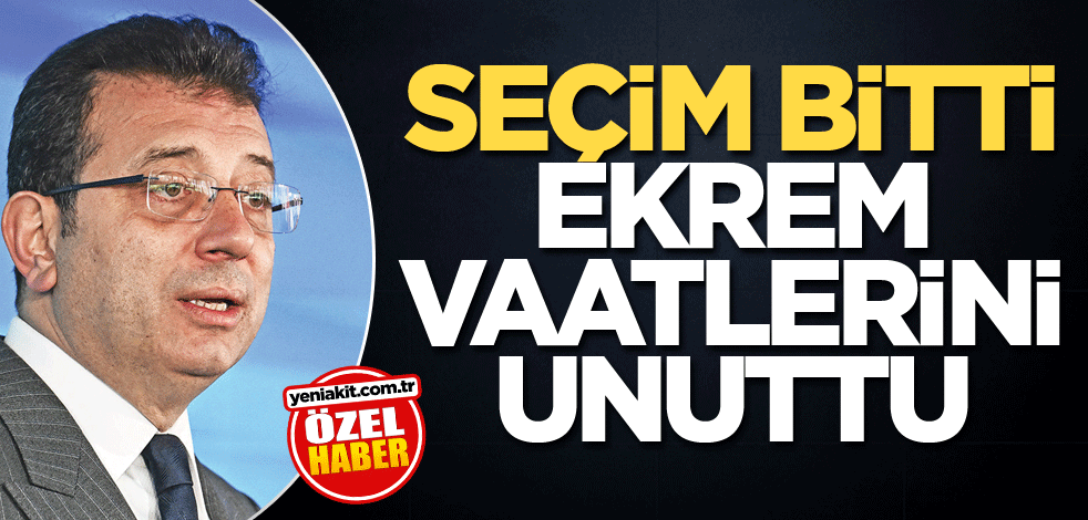 Seçim bitti, Ekrem vaatlerini unuttu