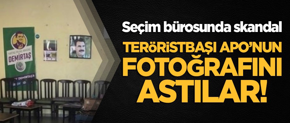 Seçim bürosuna teröristbaşı Apo'nun fotoğrafını astılar!