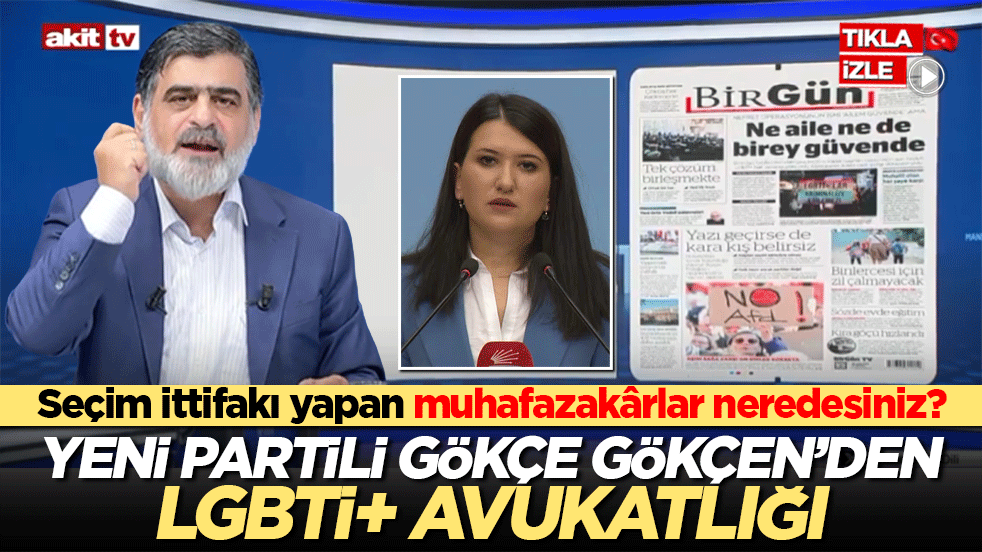 Seçim ittifakı yapan muhafazakârlar neredesiniz? Yeni Partili Gökçe Gökçen’den LGBTİ+ avukatlığı