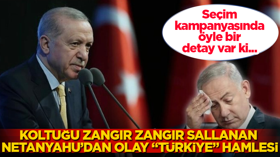 Seçim kampanyasında öyle bir detay var ki... Koltuğu zangır zangır sallanan Netanyahu’dan olay “Türkiye” hamlesi