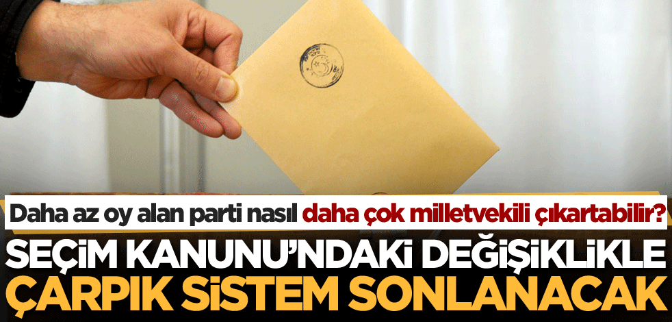 Seçim Kanunu'ndaki değişiklikle bu çarpık sistem sonlanacak! Daha az oy alan parti nasıl daha çok milletvekili çıkartabilir?