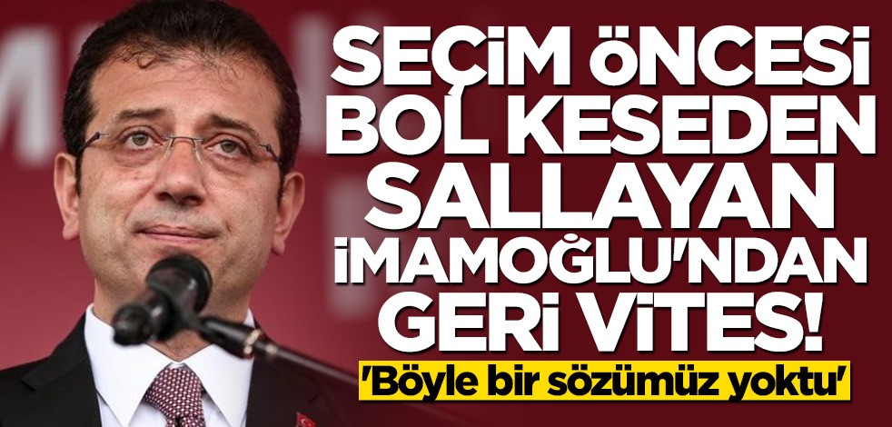 Seçim öncesi bol keseden sallayan İmamoğlu'ndan geri vites: Böyle bir taahhüdümüz yoktu