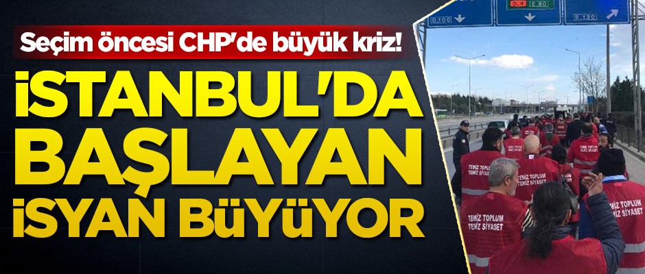 Seçim öncesi CHP'de büyük kriz! İstanbul'da başlayan isyan büyüyor