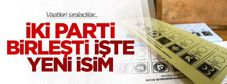Seçim öncesi iki partiden birleşme kararı