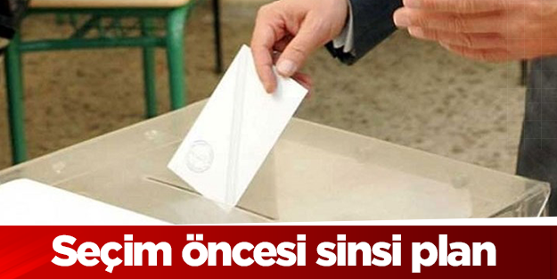 Seçim öncesi sinsi plan