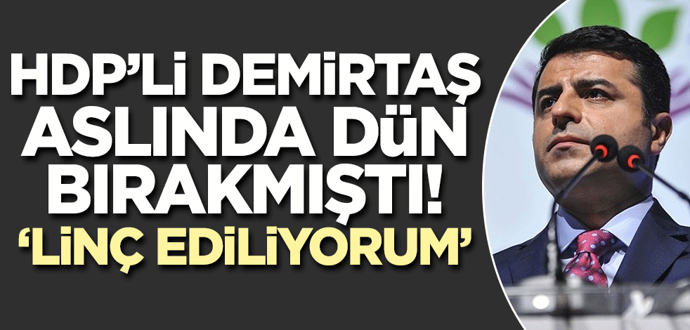 Seçim öncesinde cezaevinden atıp tutuyordu! Boyunun ölçüsünü alan Demirtaş aslında dün bırakmıştı