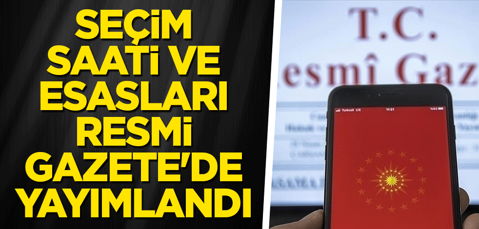 Seçim saati ve esasları Resmi Gazete'de yayımlandı