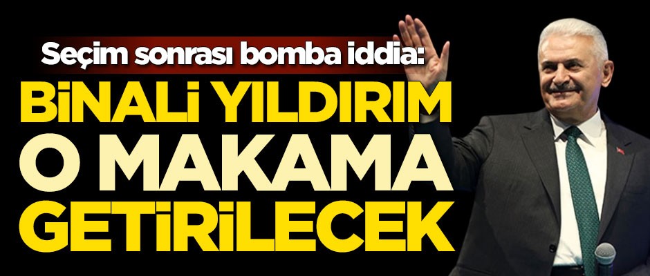 Seçim sonrası bomba iddia: Binali Yıldırım o makama getirilecek