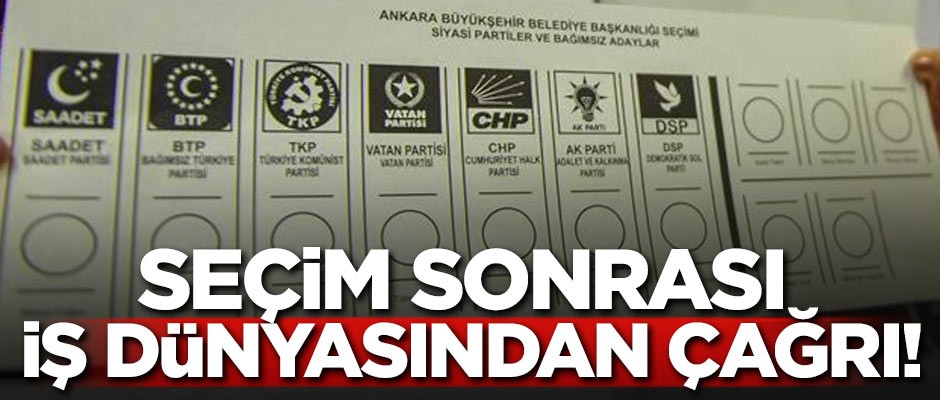 Seçim sonrası iş dünyasından çağrı!