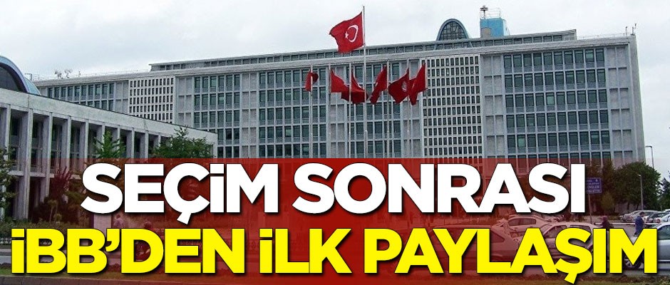 Seçim sonrası İstanbul Büyükşehir Belediyesinden ilk paylaşım