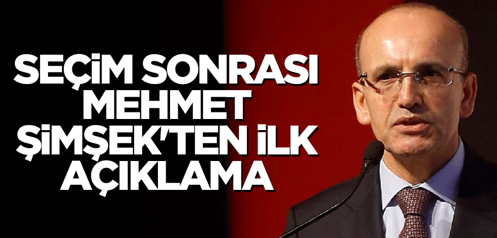 Seçim sonrası Mehmet Şimşek'ten ilk açıklama