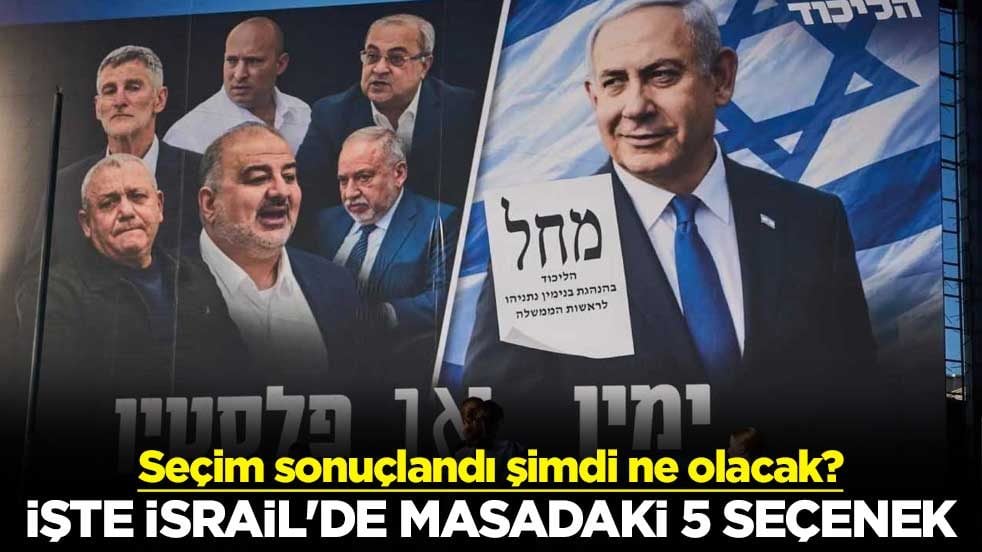 Seçim sonuçlandı şimdi ne olacak? İşte İsrail'de masadaki 5 seçenek