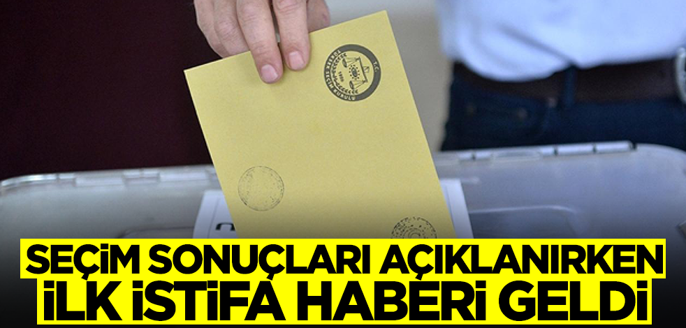 Seçim sonuçları açıklanırken ilk istifa haberi geldi! 'Kaybedecek vaktim yok' dedi ve ayrıldı