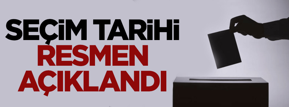 Seçim tarihi resmen açıklandı