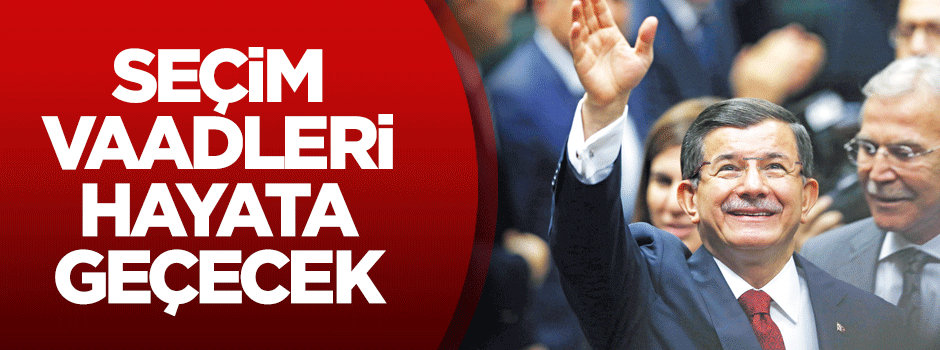 Seçim vaadleri hayata geçecek