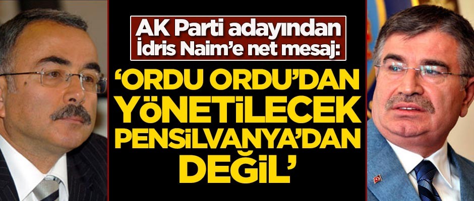 AK Parti adayından İdris Naim'e net mesaj: Ordu Ordu'dan yönetilecek Pensilvanya'dan değil