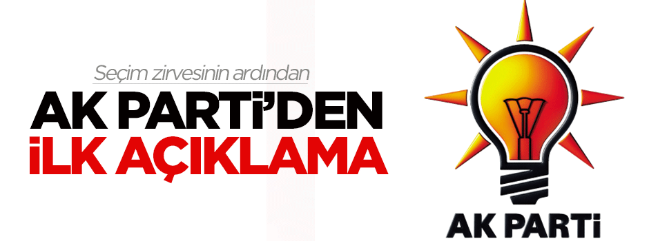 Seçim zirvesinin ardından AK Parti'den ilk açıklama