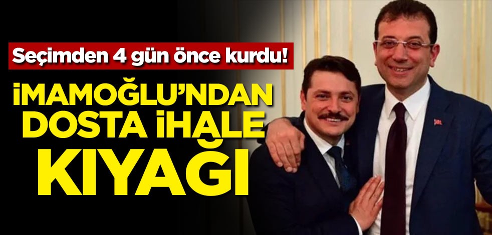 Seçimden 4 gün önce kurdu! İmamoğlu'ndan dosta ihale kıyağı