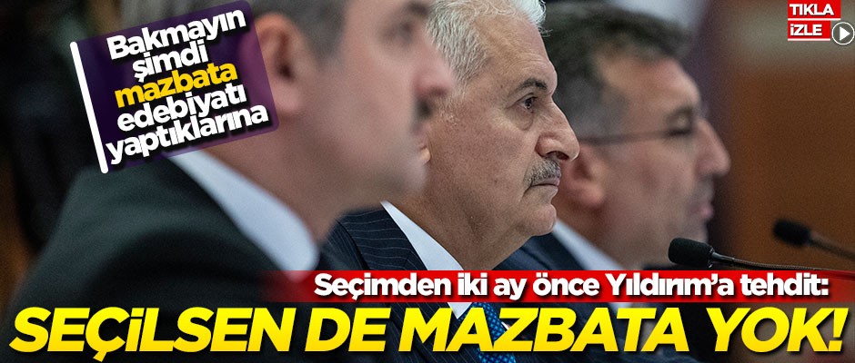 Seçimden iki ay önce Binali Yıldırım’a tehdit: Seçilsen de mazbata yok!
