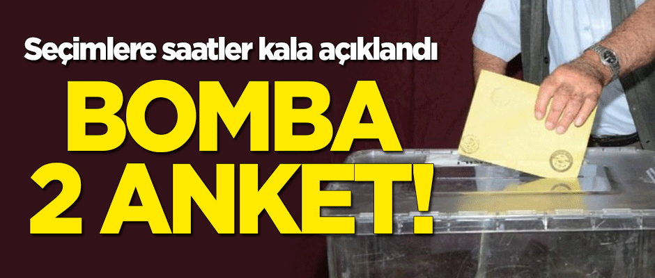 Seçimden önce bomba 2 anket!