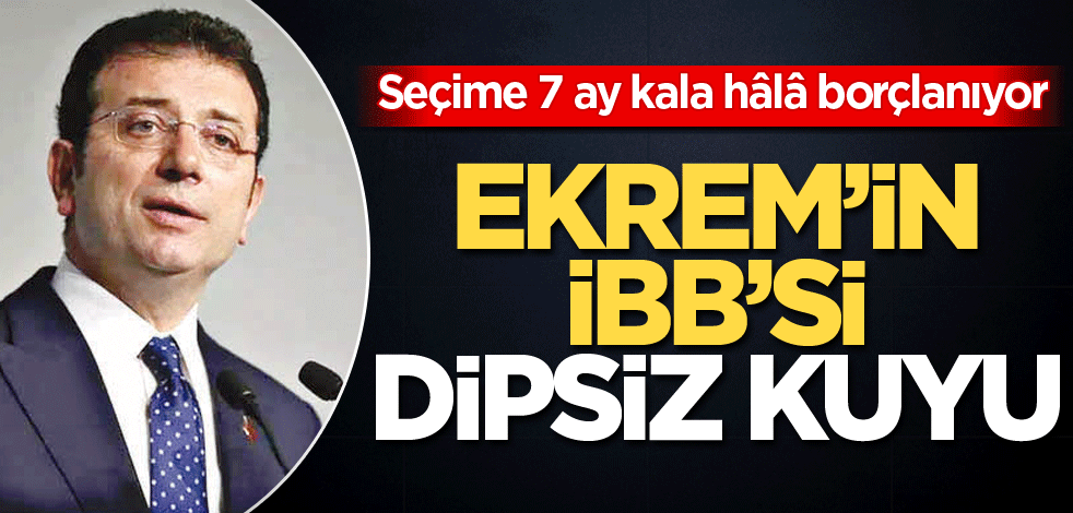 Seçime 7 ay kala hâlâ borçlanıyor! Ekrem'in İBB'si dipsiz kuyu