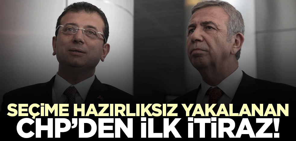 Seçime hazırlıksız yakalanan CHP'den ilk itiraz! Sıralamayı beğenmediler...