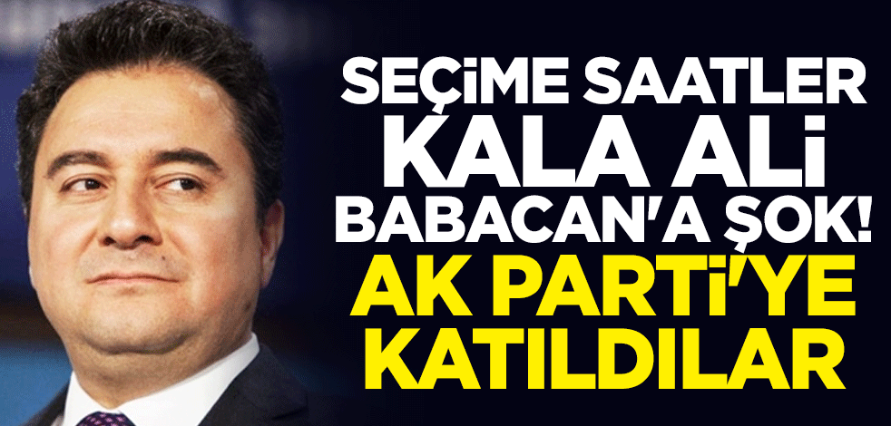 Seçime saatler kala Ali Babacan'a şok! AK Parti'ye katıldılar