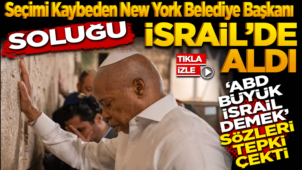 Seçimi Kaybeden New York Belediye Başkanı soluğu İsrail’de aldı