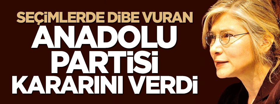 Seçimlerde dibe vuran Anadolu Partisi'nden kritik karar