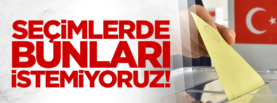 'Seçimlerde görüntü ve ses kirliliği istemiyoruz'