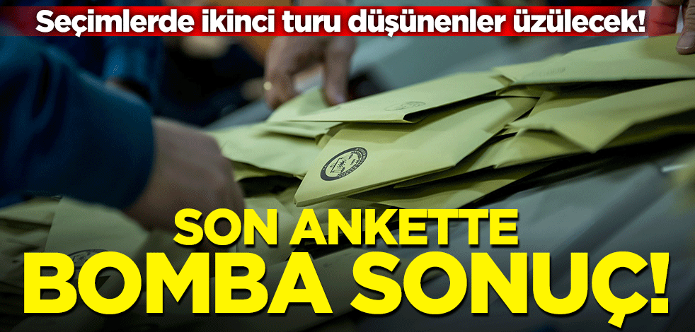 Seçimlerde ikinci turu düşünenler üzülecek! Son anket sonuçları açıklandı
