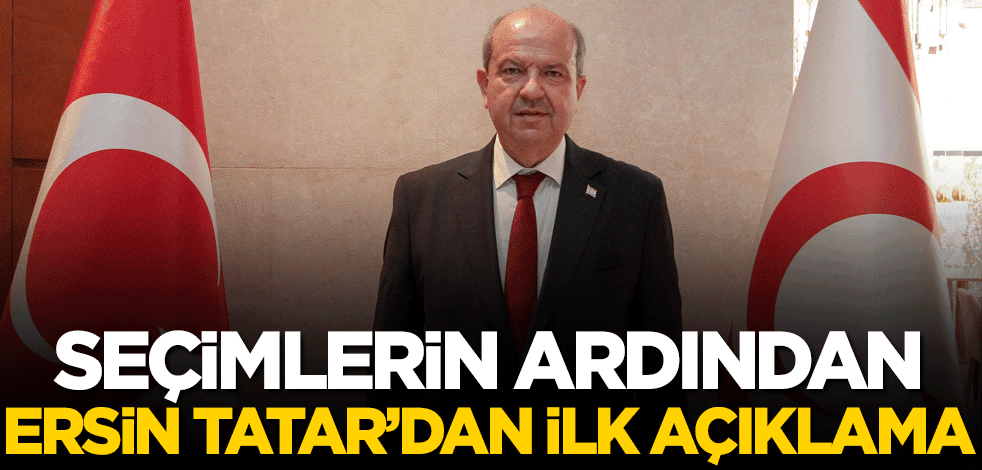 Seçimlerin ardından Ersin Tatar'dan ilk açıklama!