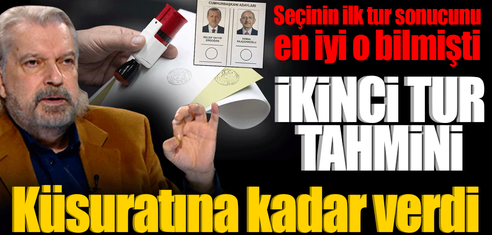 Seçinin ilk tur sonucunu en iyi o bilmişti! İkinci turu küsuratına kadar verdi
