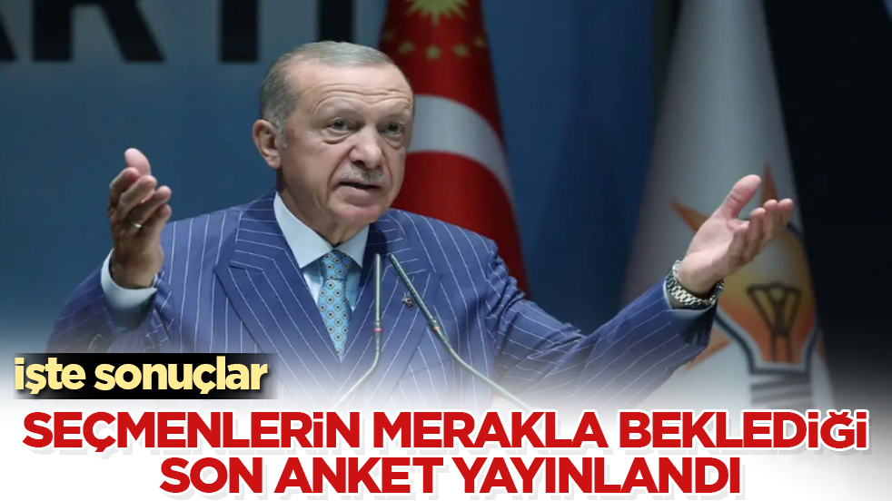 Seçmenlerin merakla beklediği son anket yayınlandı: İşte sonuçlar