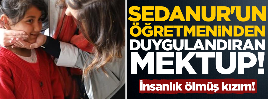 Sedanur'un öğretmeninden duygulandıran mektup!