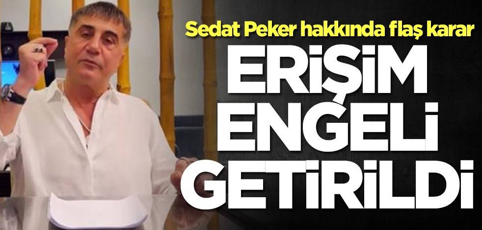 Sedat Peker hakkında flaş karar! Erişim engeli getirildi