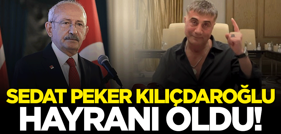 Sedat Peker, Kılıçdaroğlu hayranı oldu