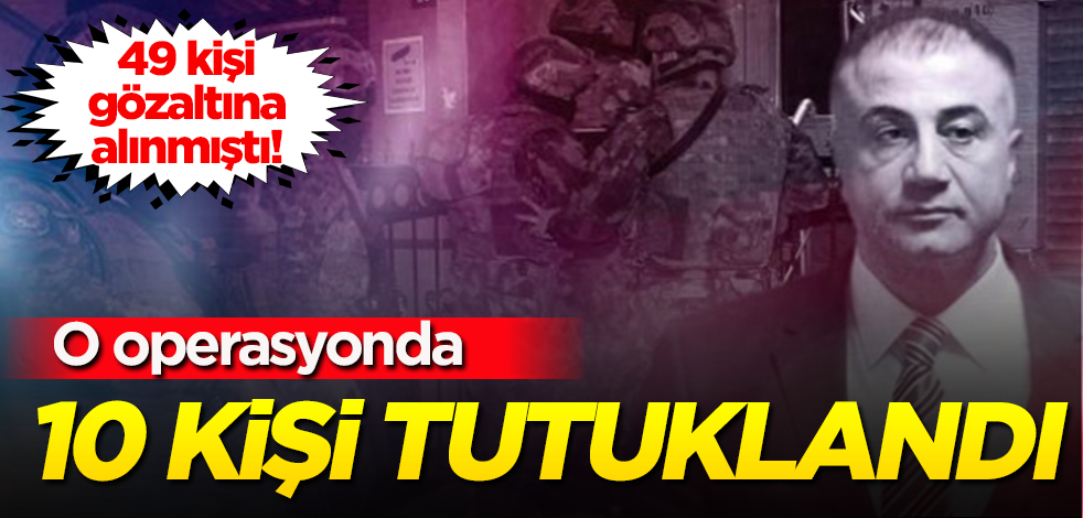 Sedat Peker operasyonunda 10 kişi tutuklandı