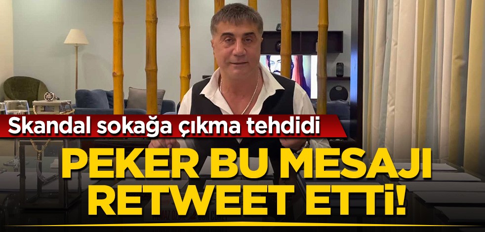 Sedat Peker skandal tehdidi retweet etti: Peker 'çıkın kardeşlerim derse' sokağa...