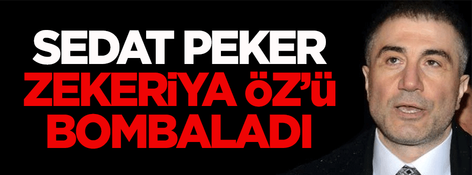 Sedat Peker, Zekeriya Öz'ü bombaladı