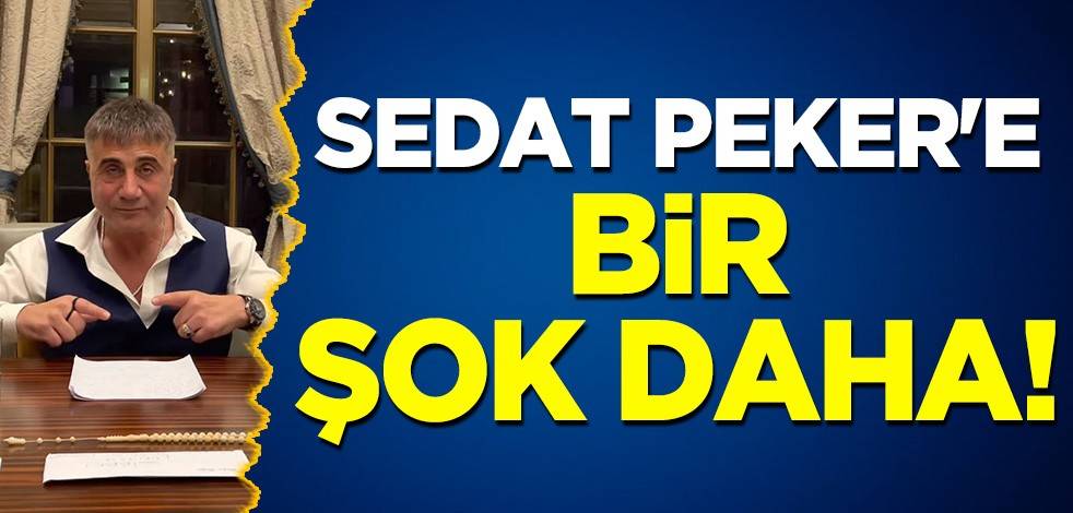 Sedat Peker'e bir şok daha!