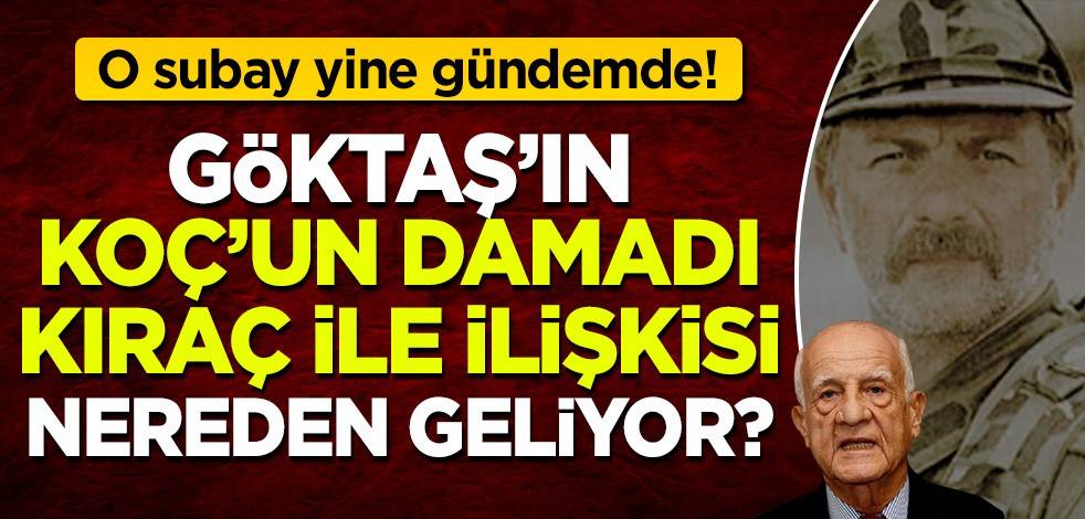 Sedat Peker'in açıklamalarından sonra o subay yeniden gündemde! Göktaş'ın, Koç'un damadı Kıraç ile ilişkisi nereden geliyor?