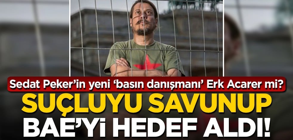 Sedat Peker'in sözde basın danışmanı Erk Acarer suçluyu savunup BAE'yi hedef aldı!