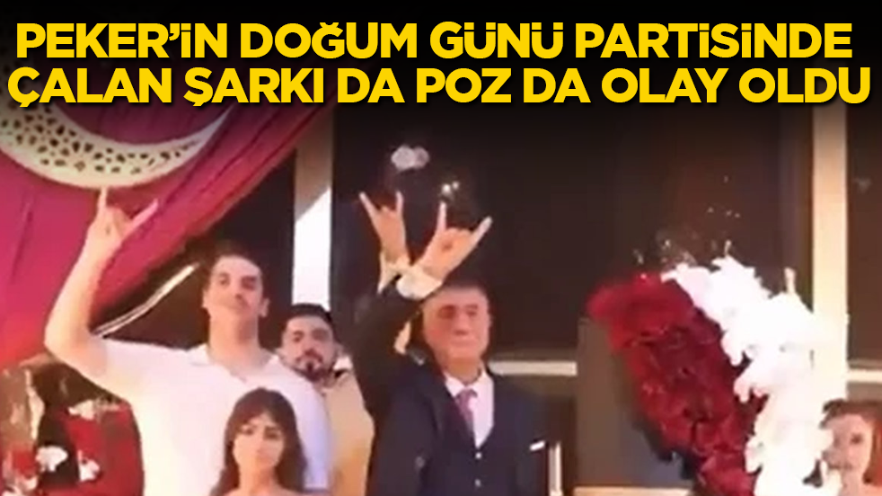 Sedat Peker’in doğum günü partisinde çalan şarkı da poz da olay oldu