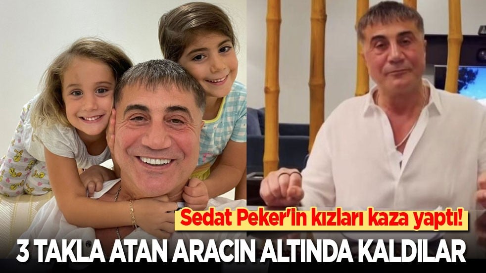 Sedat Peker'in kızları kaza yaptı! Üç takla atan aracın altında kaldılar