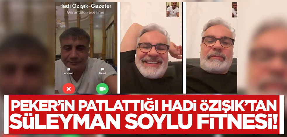 Sedat Peker'in patlattığı Hadi Özışık'tan Süleyman Soylu fitnesi!