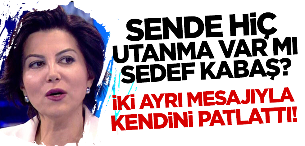 Sedef Kabaş'ı patlatan iki ayrı mesaj! Önce övdü sonra sövdü