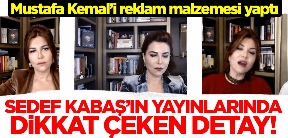 Sedef Kabaş'ın yayınlarında dikkat çeken detay! Mustafa Kemal'i reklam malzemesi yaptı!